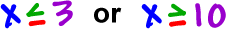 x is less than or equal to 3 or x is greater than or equal to 10