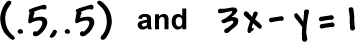 ( .5, .5 ) and 3x - y = 1