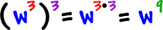 ( w^3 )^3 = w^((3)(3)) = w^9