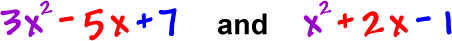 3x^2 - 5x + 7  and  x^2 + 2x - 1