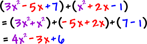 ( 3x^2 - 5x + 7 ) + ( x^2 + 2x - 1 ) = ( 3x^2 + x^2 ) + ( -5x + 2x ) + ( 7 - 1 ) = 4x^2 - 3x + 7