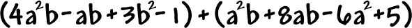 ( 4(a^2)b - ab + 3b^2 - 1 ) + ( (a^2)b + 8ab - 6a^2 + 5 )