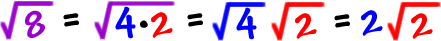 sqrt(8) = sqrt(4*2) = ( sqrt(4) )( sqrt(2) ) = 2 * sqrt(2)