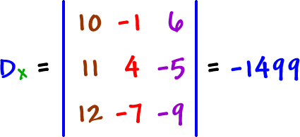 Dx = | row 1: 10 , -1 , 6  row 2: 11 , 4 , -5  row 3: 12 , -7 , -9 | = -1499