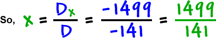 So, x = ( Dx / D ) = ( -1499 / -141 ) = ( 1499 / 141 )