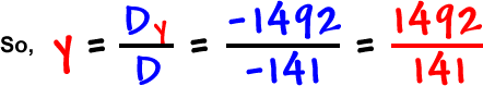 So, y = ( Dy / D ) = ( -1492 / -141 ) = ( 1492 / 141 )