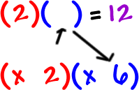 ( 2 ) ( ? ) = 12 ... the unknown is 6, therefore we can now write ( x   2 ) ( x   6 )