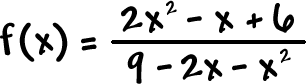 f ( x ) = ( 2x^2 - x + 6 ) / ( 9 - 2x - x^2 )