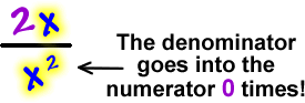 2x / x^2 ... the denominator goes into the numerator 0 times!