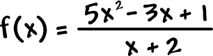 f ( x ) = ( 5x^2 - 3x + 1 ) / ( x + 2 )