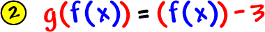 2 )  g( f( x ) ) = ( f( x ) ) - 3