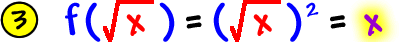 3 )  f( square root( x ) ) = ( square root( x ) )^2 = x