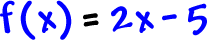 f( x ) = 2x - 5