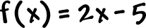 f( x ) = 2x - 5