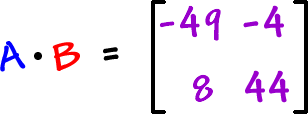 A times B = [ row 1: -49 , -4  row 2: 8 , 44 ]