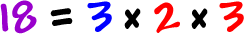 18 = 3 x 2 x 3
