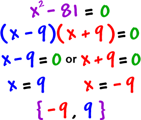 x^2 - 81 = 0 gives ( x - 9 ) ( x + 9 ) which gives x - 9 = 0 or x + 9 = 0 which gives x = 9 or x = -9 ...the solution set is { -9 , 9 }