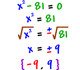 x^2 - 81 = 0 gives x^2 = 81 which gives sqrt( x^2 ) = +/- sqrt( 81 ) which gives x = +/- 9 ... the solution set is { -9 , 9 }