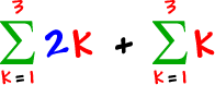 the summation of ( 2k ) as k goes from 1 to 3 + the summation of ( k ) as k goes from 1 to 3