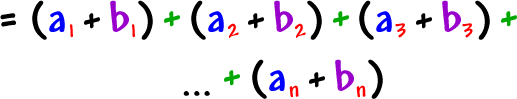 = ( a1 + b1 ) + ( a2 + b2 ) + ( a3 + b3 ) + ... + ( an + bn )