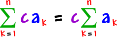 the summation of ( c * ak ) as k goes from 1 to n = c * the summation of ( ak ) as k goes from 1 to n