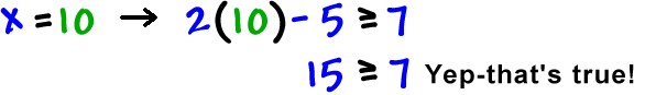 when x = 10, 2(10) - 5 is greater than or equal to 7 which gives 15 is greater than or equal to 7. Yep-that's true!