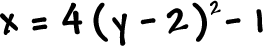 x = 4 ( y - 2 )^2 - 1