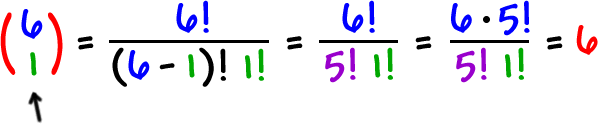 ( 6  1 ) = 6! / ( 6 - 1 )! 1!  =  6! / 5! 1!  =  6 * 5! / 5! 1!  =  6