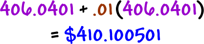 406.0401 + .01( 406.0401 ) = $410.100501