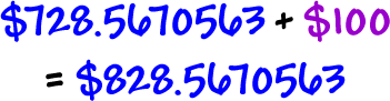 $728.5670563 + $100 = $828.5670563