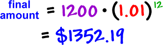 final amount = 1200 * ( 1.01 )^( 12 ) = $1352.19