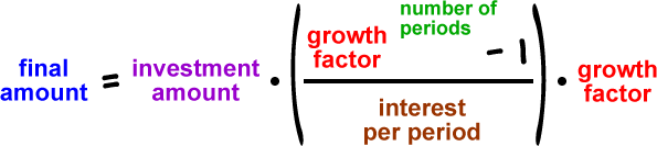 final amount = investment amount * ( growth factor ^( number of periods ) -1 / interest per period ) * growth factor