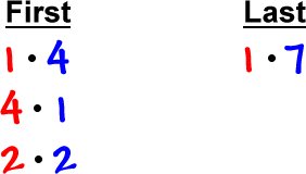 First: 1 * 4 and 4 * 1 and 2 * 2 , Last: 1 * 7