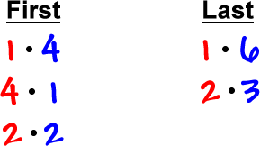 First: 1 * 4 and 4 * 1 and 2 * 2 , Last: 1 * 6 and 2 * 3