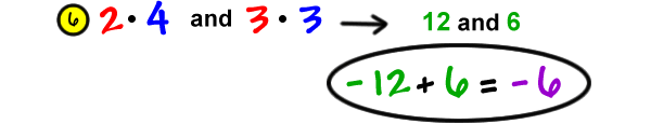 6) 2 * 4 and 3 * 3 gives 12 and 6 ... -12 + 6 = -6