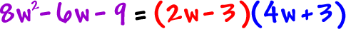 8w^2 - 6w - 9 = ( 2w - 3 ) ( 4w + 3 )