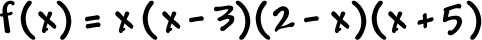 f ( x ) = x ( x - 3 ) ( 2 - x ) ( x + 5 )