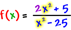 f ( x ) = ( 2x^2 + 5 ) / ( x^2 - 25 )