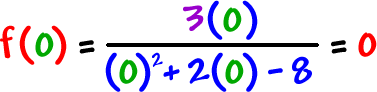 f ( 0 ) = ( 3 ( 0 ) ) / ( ( 0 )^2 + 2 ( 0 ) - 8 ) = 0