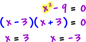 x^2 - 9 = 0 gives ( x - 3 ) ( x + 3 ) = 0 which gives x = 3 and x = -3