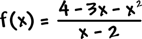 f ( x ) = ( 4 - 3x - x^2 ) / ( x - 2 )