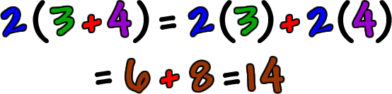 2 ( 3 + 4 ) = 2 ( 3 ) + 2 ( 4 ) = 6 + 8 = 14