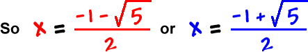 So x =  -1 - sqrt( 5 ) / 2 or x = -1 + sqrt( 5 ) / 2