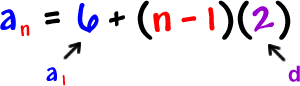 an = 6 + ( n - 1 )( 2 ) ... a1 is 6 ... 2 is d