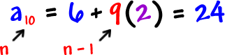 a10 = 6 + 9( 2 ) = 24 ... a10 is n ... 9 is n - 1