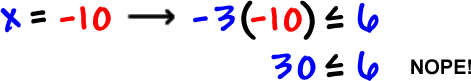 when x = -10, -3 ( -10 ) is less than or equal to 6 which gives 30 is less than or equal to 6.  Nope!