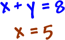 x + y = 8 ... x = 5