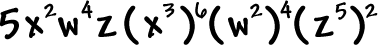 5 ( x^2 ) ( w^4 ) ( z ) ( x^3 )^6 ( w^2 )^4 ( z^5 )^2