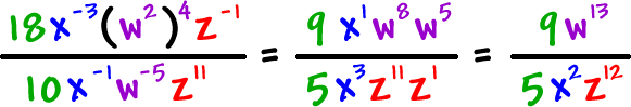 ( 18 ( x^(-3) ) ( w^2 )^4 ( z^(-1) ) / ( 10 ( x^(-1) ) ( w^(-5) ) ( z^11 ) = ( 9 ( w^13 ) ) / ( 5 ( x^2 ) ( z^12) )