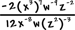 ( -2 ( x^3 )^7 ( w^(-9) ) ( z^(-2) ) / ( 12 ( x^(-8) ) ( w ) ( z^2 )^(-3) )